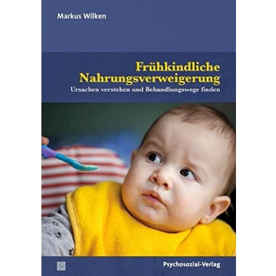 Abbildung von Frühkindliche Nahrungsverweigerung: Ursachen verstehen und Behandlungswege finden (Neue Wege für Eltern Kind)