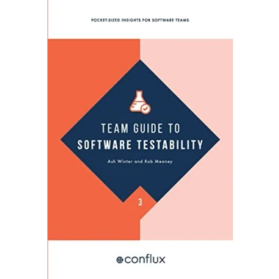 Abbildung von Team Guide to software Testability: Better through greater testability (Team Guides for Software, Band 3)
