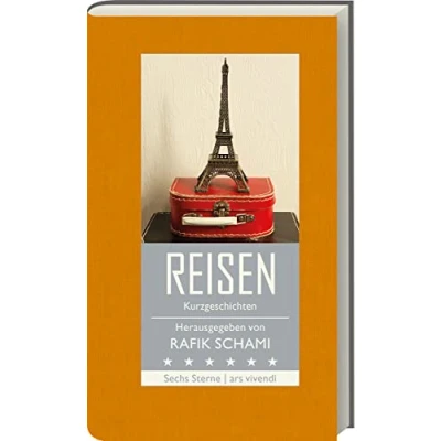 Abbildung von Rafik Schami: Reisen Kurzgeschichten Sechs Sterne Herausgeber Schami Mit Geschichten von Schami, Michael Köhlmeier, Franz Hohler, Natasa Dragnic, Root Leeb &amp; Monika Helfer