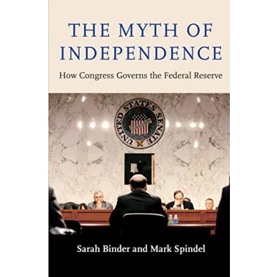 Abbildung von the Myth of Independence: How Congress Governs Federal Reserve
