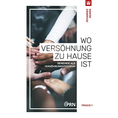 Abbildung von WO VERSÖHNUNG ZU HAUSE IST: Gemeinde als Versöhnungszentrum (Praxis 1)
