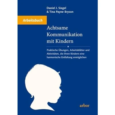 Abbildung von Achtsame Kommunikation mit Kindern Arbeitsbuch: Praktische Übungen, Arbeitsblätter und Aktivitäten, die Ihren eine harmonische Entfaltung ermöglichen
