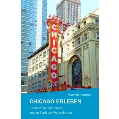 Abbildung von Chicago erleben: Geschichten und Rezepte aus der Stadt Wolkenkratzer