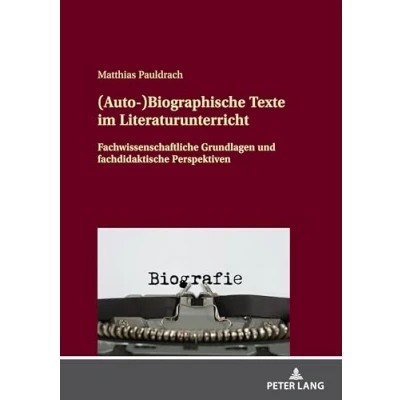Abbildung von (Auto )Biographische Texte im Literaturunterricht: Fachwissenschaftliche Grundlagen und fachdidaktische Perspektiven