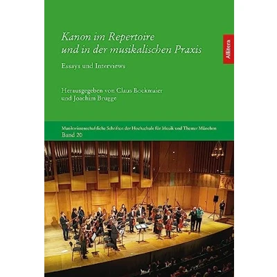 Abbildung von Kanon im Repertoire und in der musikalischen Praxis: Essays Interviews