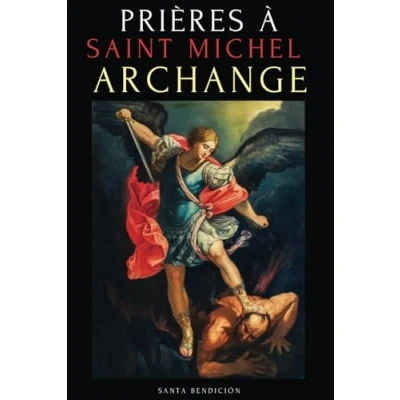 Abbildung von PRIÈRES À SAINT MICHEL ARCHANGE: LIVRE DE POUR LA PROTECTION CONTRE MAL, SANTÉ, ET BIEN PLUS NEUVAINES EN FRANÇAIS