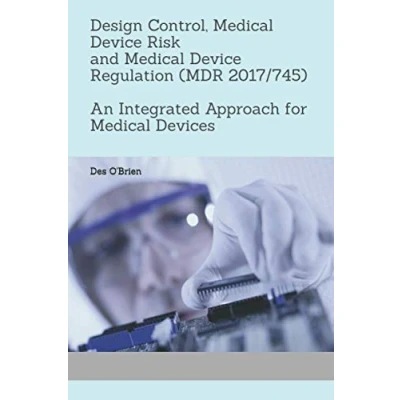 Abbildung von Design Control, Medical Device Risk and Regulation (MDR 2017/745): An Integrated Approach for Devices