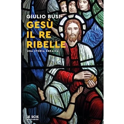 Abbildung von Gesù, il re ribelle. Una storia ebraica (Le scie. Nuova serie)