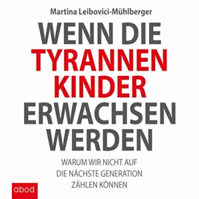 Abbildung von Wenn die Tyrannenkinder erwachsen werden: Warum wir nicht auf nächste Generation zählen können