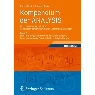 Abbildung von Kompendium der ANALYSIS Ein kompletter Bachelor Kurs von Reellen Zahlen zu Partiellen Differentialgleichungen: Band 2: Maß und Integrationstheorie, ... Partielle Differentialgleichungen