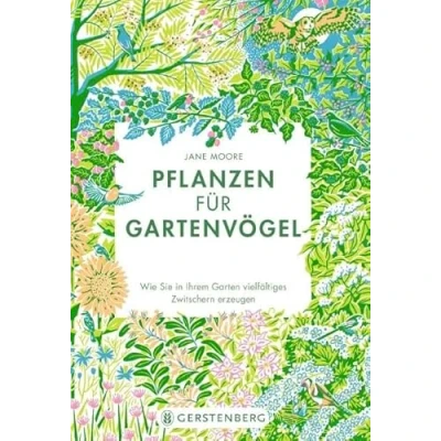 Abbildung von Pflanzen für Gartenvögel: Wie Sie in Ihrem Garten vielfältiges Zwitschern erzeugen