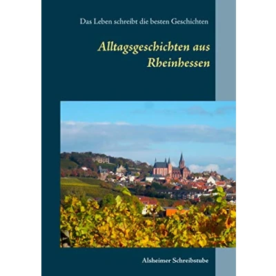 Abbildung von Alltagsgeschichten aus Rheinhessen: Das Leben schreibt die besten Geschichten