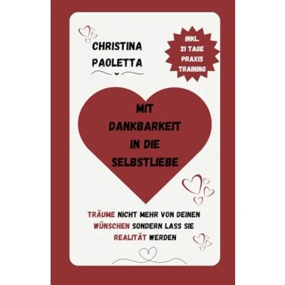 Abbildung von MIT DANKBARKEIT IN DIE SELBSTLIEBE: Erfolg Zufriedenheit Glück Gleichgewicht