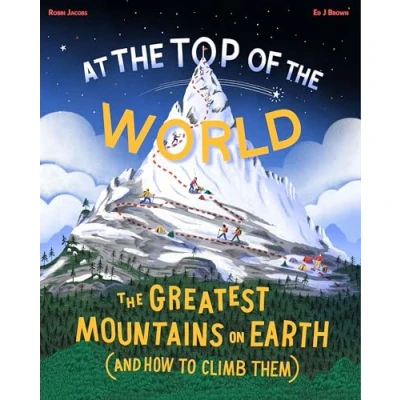 Abbildung von At The Top of World: greatest mountains on Earth (and how to climb them)