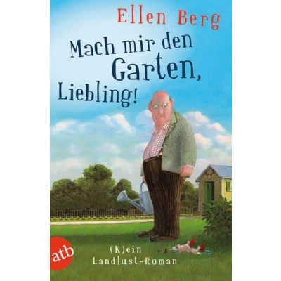 Abbildung von Mach mir den Garten, Liebling!: (K)ein Landlust Roman