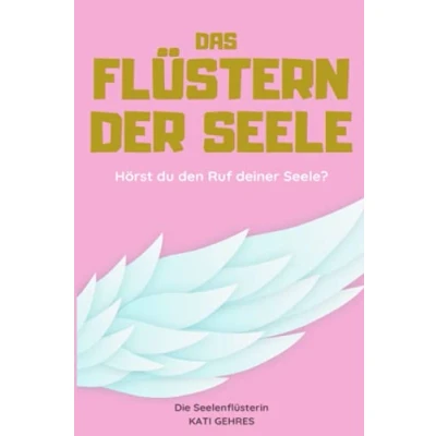 Abbildung von Das Flüstern der Seele: Hörst du den Ruf deiner Seele?