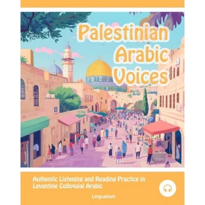 Abbildung von Palestinian Arabic Voices: Authentic Listening and Reading Practice in Levantine Colloquial