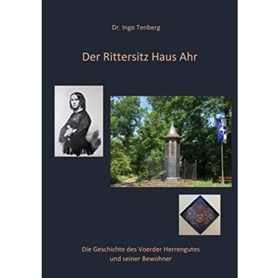 Abbildung von Der Rittersitz Haus Ahr: Die Geschichte des Voerder Herrengutes und seiner Bewohner