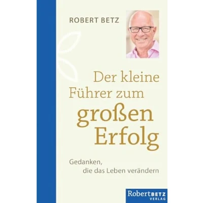 Abbildung von Der kleine Führer zum großen Erfolg: Gedanken, die das Leben verändern