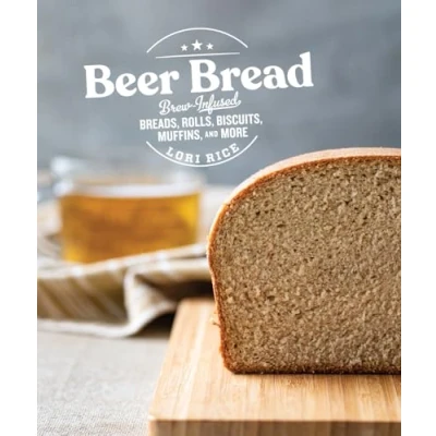 Abbildung von Beer Bread: Brew Infused Breads, Rolls, Biscuits, Muffins, and More
