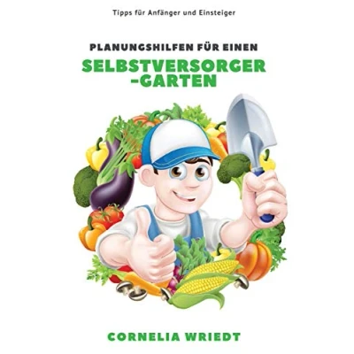 Abbildung von Planungshilfen für einen Selbstversorger Garten: Tipps Anfänger und Einsteiger
