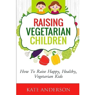 Abbildung von Raising Vegetarian Children: How To Raise Happy, Healthy, Kids