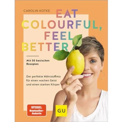 Abbildung von Eat colourful, feel better: Der perfekte Nährstoff Mix für einen wachen Geist und starken Körper (GU Gesund essen)