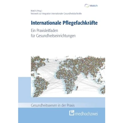 Abbildung von Internationale Pflegefachkräfte. Ein Praxisleitfaden für Gesundheitseinrichtungen (Gesundheitswesen in der Praxis)