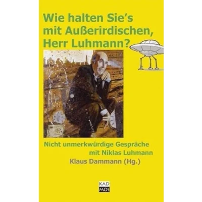 Abbildung von Wie halten Sie&#039;s mit Außerirdischen, Herr Luhmann?: Nicht unmerkwürdige Gespräche Niklas Luhmann