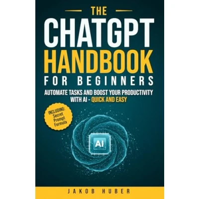 Abbildung von The ChatGPT Handbook for Beginners: Automate Tasks and Boost Your Productivity With AI Quick Easy