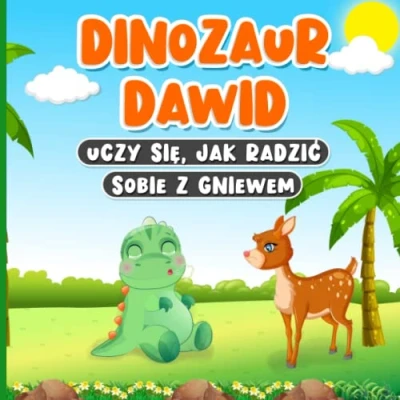 Abbildung von Dinozaur Dawid Uczy się, jak Radzić Sobie z Gniewem: Bajka w Języku Polskim dla Dzieci od 2 do 7 lat Książka o Emocjach i Uczuciach