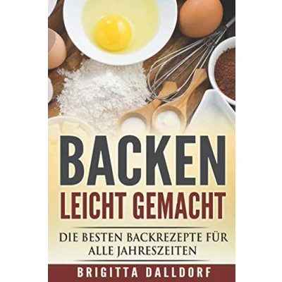Abbildung von Backen leicht gemacht: Die besten Backrezepte für alle Jahreszeiten.