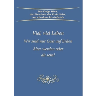 Abbildung von Viel, viel Leben: Wir sind nur Gast auf Erden. Älter werden oder alt sein?
