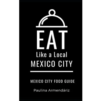 Abbildung von Eat Like a Local Mexico City: City Food Guide