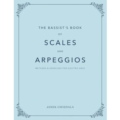 Abbildung von The Bassist&#039;s Book of Scales and Arpeggios: Methods Exercises for Electric Bass