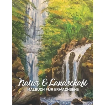 Abbildung von Natur &amp; Landschaft Malbuch für Erwachsene: Wunderschöne Malvorlagen mit wunderschönen Landschaften, entspannende Naturszenen, Ausmalbuch Teenager, Erwachsene.
