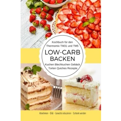 Abbildung von Kochbuch für den Thermomix TM31 und TM5 Low Carb Backen Kuchen Blechkuchen Gebäck Torten Quiches Rezepte Abnehmen Diät Gewicht reduzieren Schlank werden