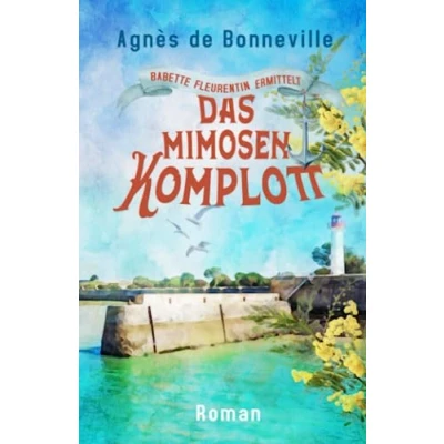 Abbildung von Das Mimosenkomplott: Ein Oléron Krimi (Babette Fleurentin ermittelt, Band 2)