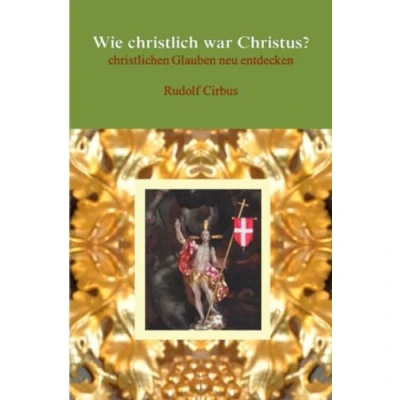 Abbildung von Wie christlich war Christus?: christlichen Glauben neu entdecken