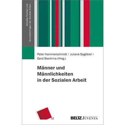 Abbildung von Männer und Männlichkeiten in der Sozialen Arbeit (Aktuelle Themen Grundsatzfragen Arbeit)