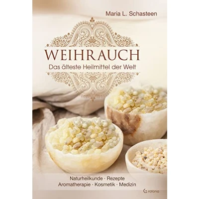 Abbildung von Weihrauch Das älteste Heilmittel der Welt: Naturheilkunde, Rezepte, Aromatherapie, Kosmetik und Medizin
