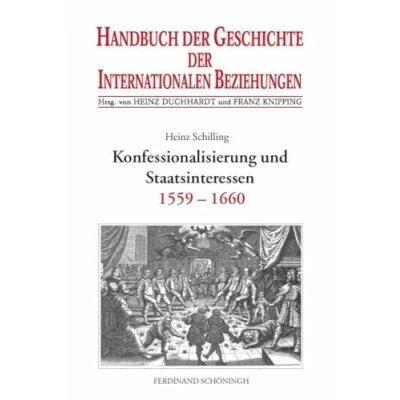 Abbildung von Handbuch der Geschichte Internationalen Beziehungen, 9 Bde., Bd.2, Konfessionalisierung und Staatsinteressen (1559 1659): Internationale Beziehungen 1559 1660