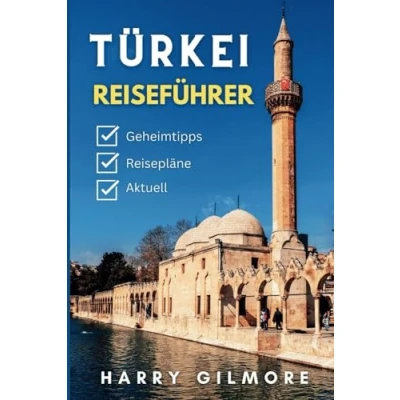 Abbildung von Türkei Reiseführer 2023: Ihr ultimativer Urlaubsführer mit Insider Tipps, Karten und Reiserouten, um das Beste von Istanbul, Ankara, Izmir, Antalya mehr zu erkunden