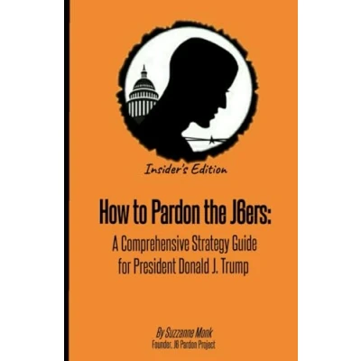 Abbildung von How To Pardon the J6ers: A Comprehensive Strategy Guide for President Donald J. Trump