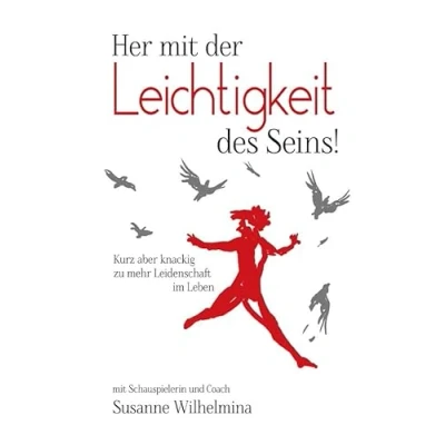 Abbildung von Her mit der Leichtigkeit des Seins! Kurz aber knackig zu mehr Leidenschaft im Leben