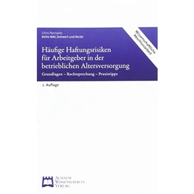 Abbildung von Häufige Haftungsrisiken für Arbeitgeber in der betrieblichen Altersversorgung: Grundlagen Rechtsprechung Praxistipps