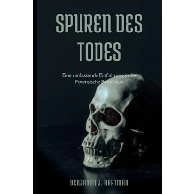 Abbildung von Spuren des Todes: Eine umfassende Einführung in die Forensische Pathologie