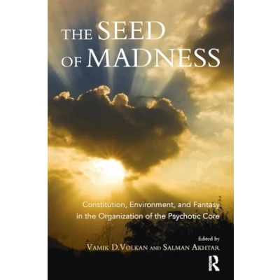 Abbildung von the Seed of Madness: Constitution, Environment, and Fantasy in Organization Psychotic Core