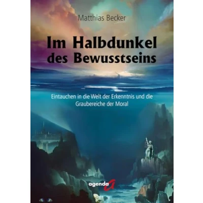 Abbildung von Im Halbdunkel des Bewusstseins: Eintauchen in die Welt der Erkenntnis und Graubereiche Moral
