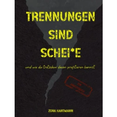 Abbildung von Trennungen sind scheiße: Und wie du trotzdem davon profitieren kannst ein Arbeitsbuch